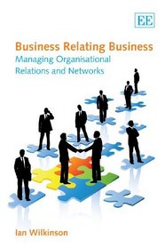 Business Relating Business: Managing Organisational Relations and Networks