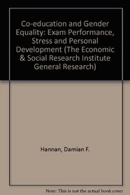 Co-education and Gender Equality: Exam Performance, Stress and Personal Development (The Economic & Social Research Institute General Research)