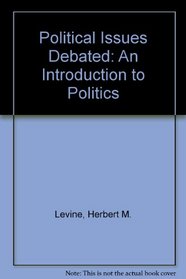 Political Issues Debated: An Introduction to Politics