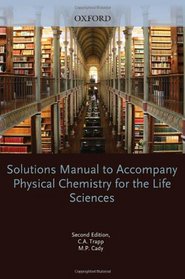 Solutions Manual to Accompany Physical Chemistry for the Life Sciences