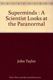 Superminds : A Scientist Looks at the Paranormal
