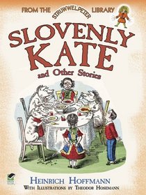 Slovenly Kate and Other Stories: From the Struwwelpeter Library (Dover Children's Classics)