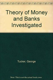 Theory of Money and Banks Investigated