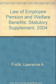 Law of Employee Pension and Welfare Benefits: Statutory Supplement, 2004