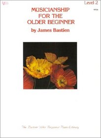 Musicianship for the older beginner, Level 2 (The Bastien older beginner piano library, Level 2)