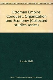 Ottoman Empire: Conquest, Organization and Economy (Collected studies ; CS87)