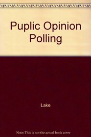 Public Opinion Polling: A Handbook for Public Interest and Citizen Advocacy Groups