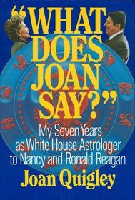 What Does Joan Say?: My Seven Years as White House Astrologer to Nancy and Ronald Reagan