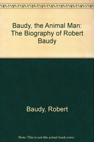 Baudy, the Animal Man: The Biography of Robert Baudy