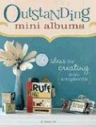 Outstanding Mini Albums: 50 Ideas For Creating Mini Scrapbooks