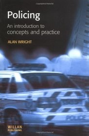 Policing: An introduction to concepts and practice (Polcing and Society)