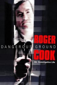 Dangerous Ground: The Inside Story of Britain's Leading Investigative Journalist