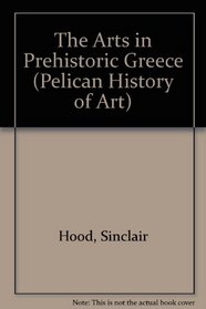 The Arts in Prehistoric Greece (Pelican History of Art)