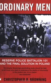 Ordinary Men : Reserve Police Battalion 101 and the Final Solution in Poland
