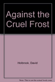 Against the Cruel Frost.