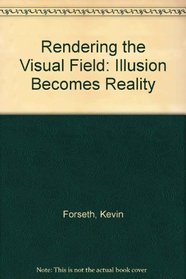 Rendering the Visual Field: Illusion Becomes Reality