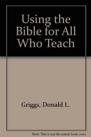 Using the Bible for All Who Teach