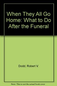 When They All Go Home: What to Do After the Funeral
