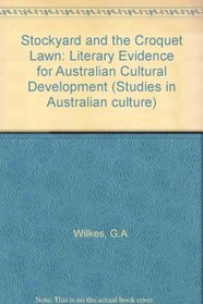 The stockyard and the croquet lawn: Literary evidence for Australian cultural development (Studies in Australian culture)