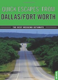 Quick Escapes From Dallas/Fort Worth, 7th: The Best Weekend Getaways (Quick Escapes From)
