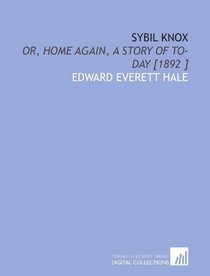 Sybil Knox: Or, Home Again, a Story of to-Day [1892 ]