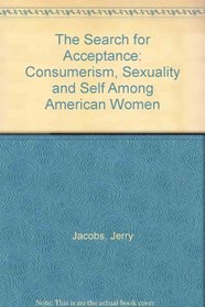 The Search for Acceptance: Consumerism, Sexuality and Self Among American Women