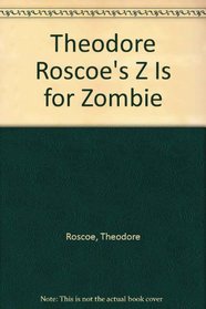 Theodore Roscoe's Z Is for Zombie