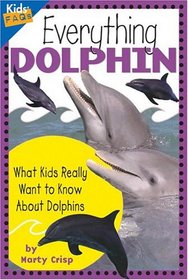 Everything Dolphin: What Kids Really Want to Know about Dolphins (Kids Faqs)