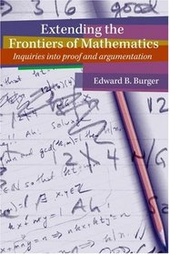 Extending the Frontiers of Mathematics: Inquiries into proof and argumentation