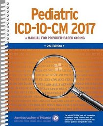 Pediatric ICD-10-CM 2017: A Manual for Provider-Based Coding