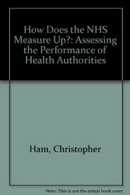 How Does the NHS Measure Up?: Assessing the Performance of Health Authorities