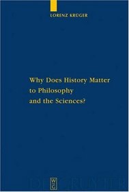 Why Does History Matter to Philosophy and Sciences?: Selected Essays (Quellen Und Studien Zur Philosophie)
