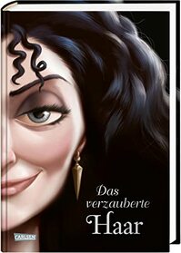 Disney - Villains 5: Das verzauberte Haar: Das Mrchen von Rapunzel und ihrer Stiefmutter - Disneys Villains