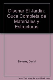 Disenar El Jardin: Guca Completa de Materiales y Estructuras