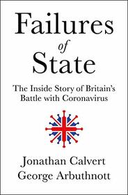 Failures of State: The Inside Story of Britain?s Battle with Coronavirus