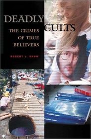 Deadly Cults : The Crimes of True Believers