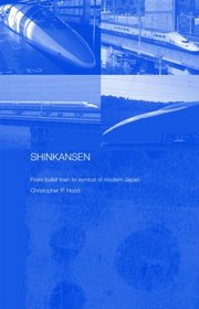 Shinkansen: From Bullet Train to Symbol of Modern Japan (Contemporary Japan)
