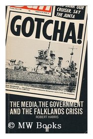 Gotcha!: The Media, the Government and the Falklands Crisis