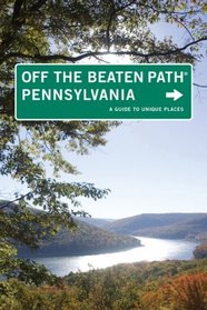 Pennsylvania Off the Beaten Path, 10th: A Guide to Unique Places (Off the Beaten Path Series)