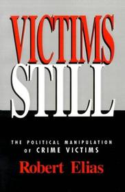 Victims Still: The Political Manipulation of Crime Victims