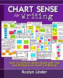 Chart Sense for Writing: Over 70 Common Sense Charts with Tips and Strategies to Teach 3-8 Writing