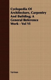Cyclopedia Of Architecture, Carpentry And Building; A General Reference Work - Vol VI