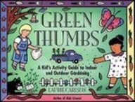 Green Thumbs: A Kid's Activity Guide to Indoor and Outdoor Gardening