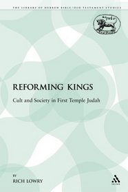 Reforming Kings: Cult and Society in First Temple Judah (The Library of Hebrew Bible/Old Testament Studies: Journal for the Study of the Old Testament Supplement)