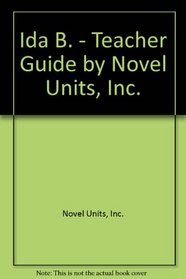 Ida B. - Teacher Guide by Novel Units, Inc.