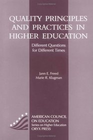 Quality Principles And Practices In Higher Education: Different Questions For Different Times (American Council on Education Oryx Press Series on Higher Education)