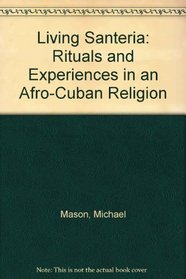 Living Santeria: Rituals and Experiences in an Afro-Cuban Religion