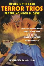 Devils in the Dark: Terror Trios Featuring Hugh B. Cave