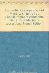 Les sentiers escarpes de Karl Marx: Le chapitre I du Capital traduit et commente dans trois redactions successives (French Edition)