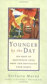 Younger by the Day : 365 Ways to Rejuvenate Your Body and Revitalize Your Spirit